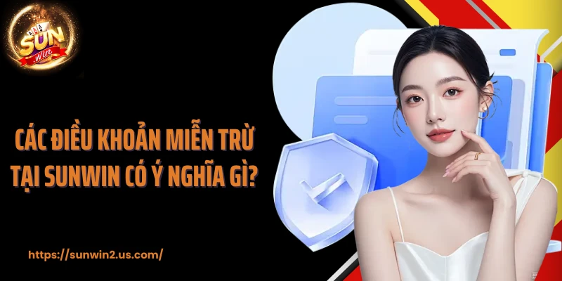 Các điều khoản miễn trừ tại Sunwin có ý nghĩa gì?