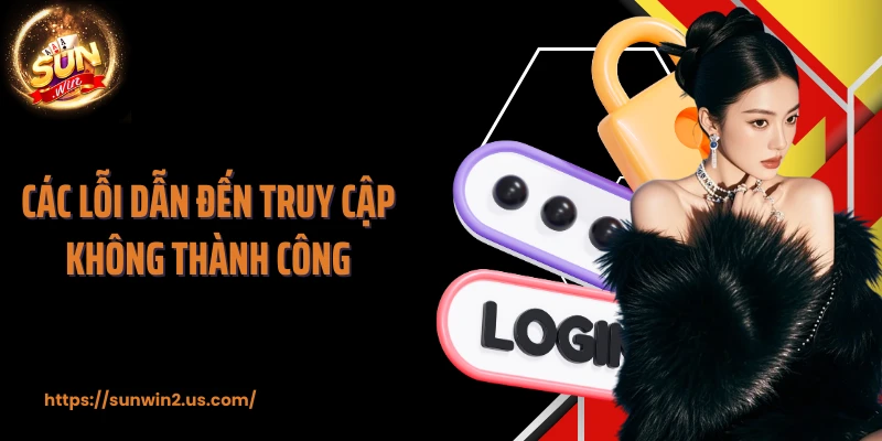 Các lỗi dẫn đến truy cập không thành công