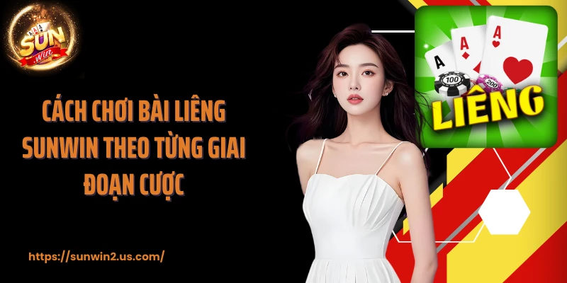 Cách chơi bài liêng SUNWIN theo từng giai đoạn cược