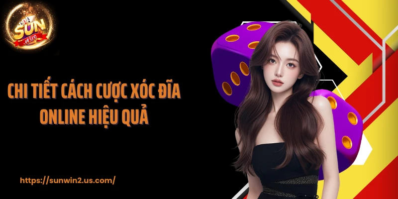 Chi tiết cách cược xóc đĩa online hiệu quả