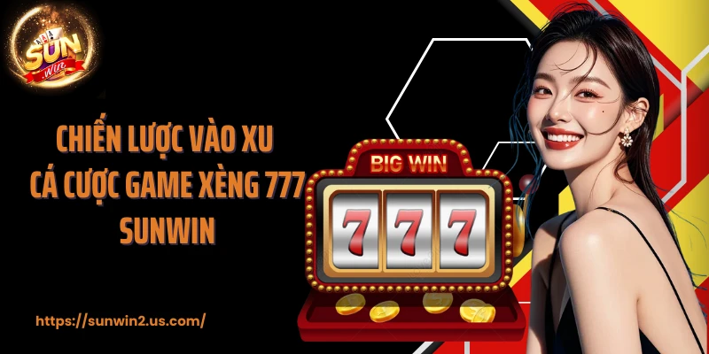 Chiến lược vào xu cá cược game Xèng 777 SUNWIN