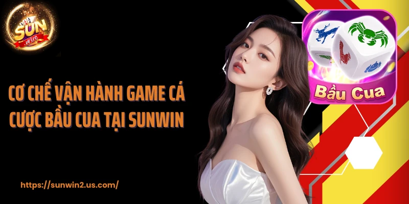 Cơ chế vận hành game cá cược bầu cua tại SUNWIN