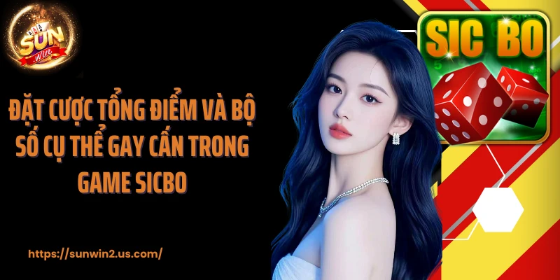 Đặt cược tổng điểm và bộ số cụ thể gay cấn trong game Sicbo