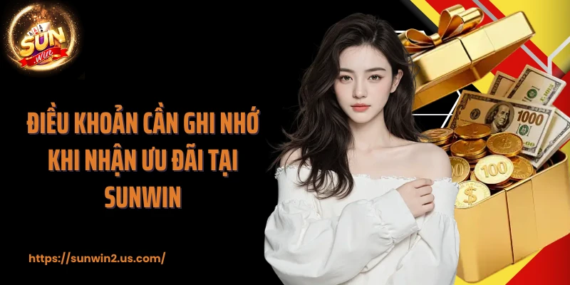 Điều khoản cần ghi nhớ khi nhận ưu đãi tại Sunwin