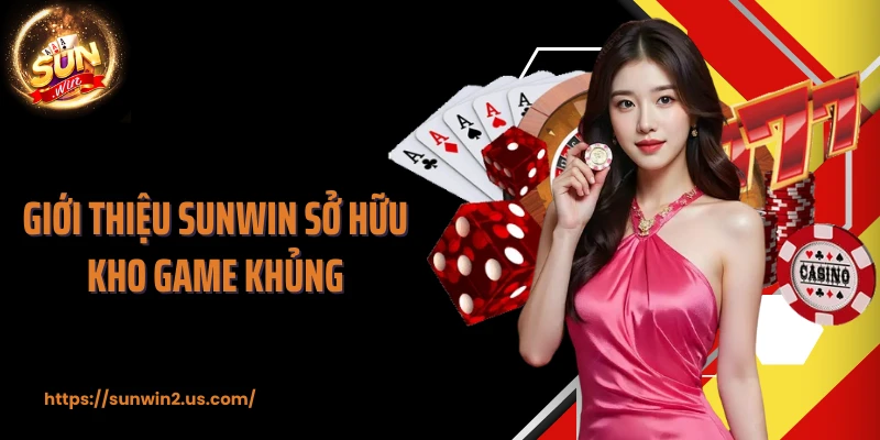 Giới thiệu Sunwin sở hữu kho game khủng