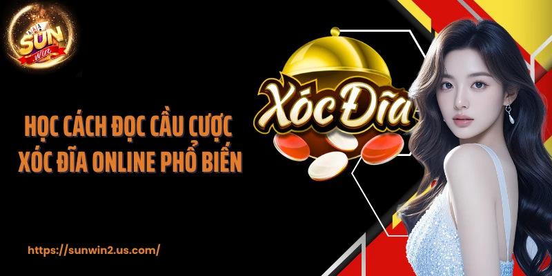 Học cách đọc cầu cược xóc đĩa online phổ biến