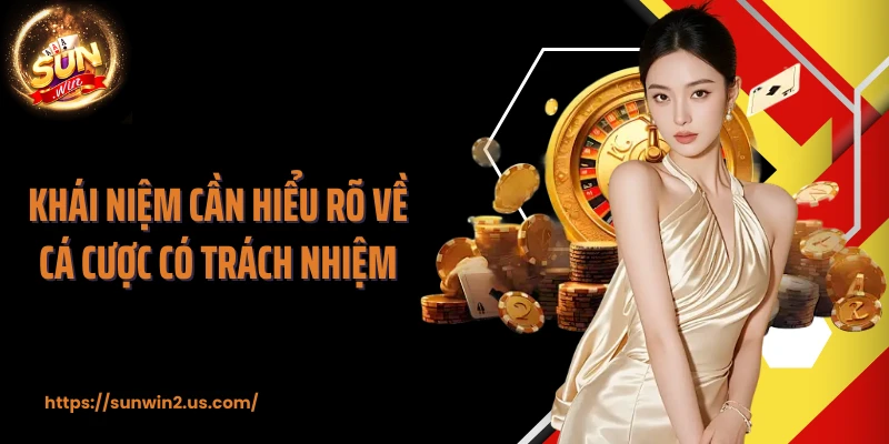 Khái niệm cần hiểu rõ về cá cược có trách nhiệm