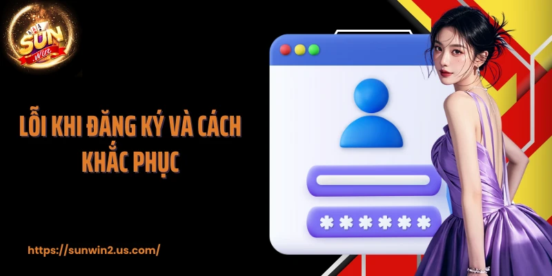 Lỗi khi đăng ký và cách khắc phục