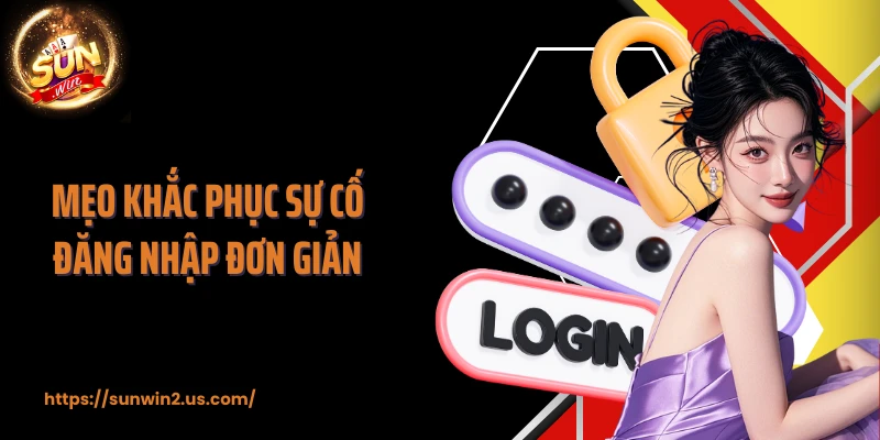 Mẹo khắc phục sự cố đăng nhập đơn giản