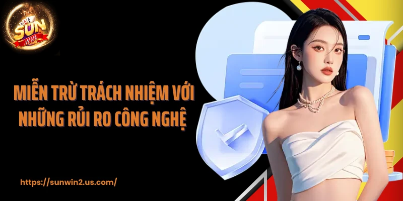 Miễn trừ trách nhiệm với những rủi ro công nghệ 