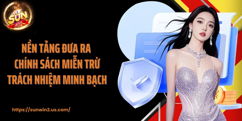 Nền tảng đưa ra chính sách miễn trừ trách nhiệm minh bạch