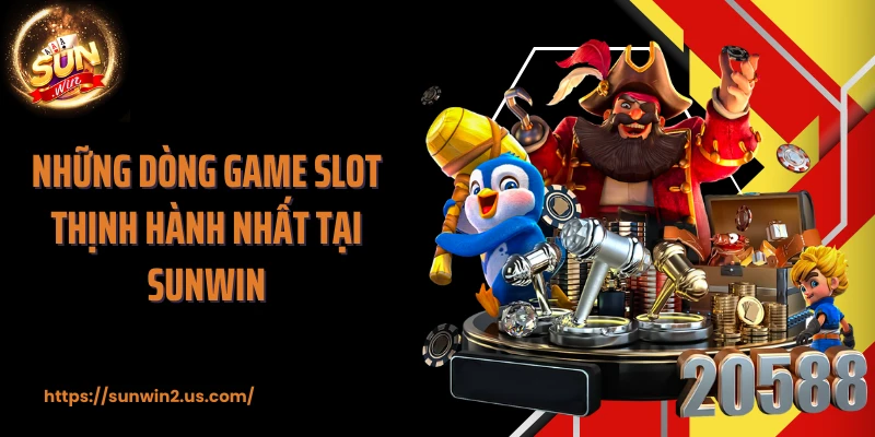 Những dòng game slot thịnh hành nhất tại SUNWIN