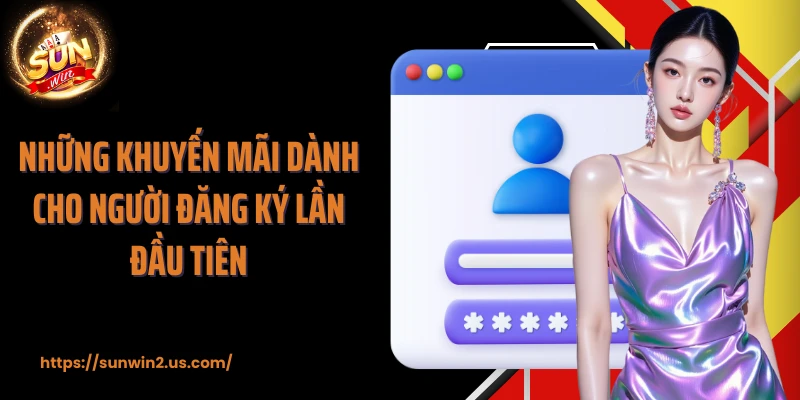 Những khuyến mãi dành cho người đăng ký lần đầu tiên