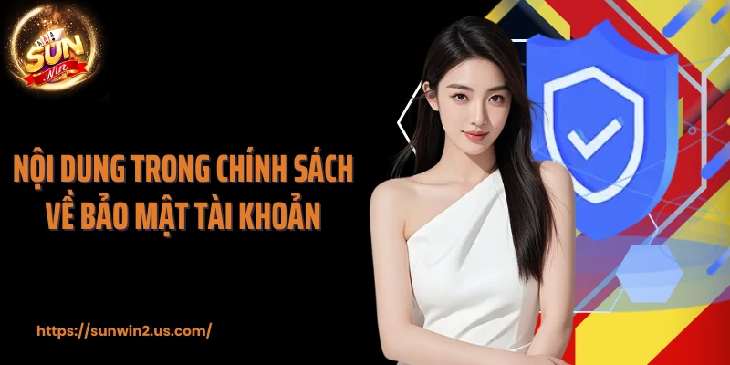 Nội dung trong chính sách về bảo mật tài khoản