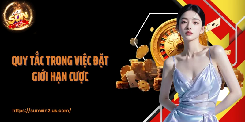 Quy tắc trong việc đặt giới hạn cược