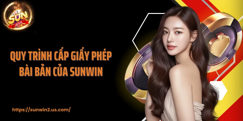 Quy trình cấp giấy phép bài bản của Sunwin