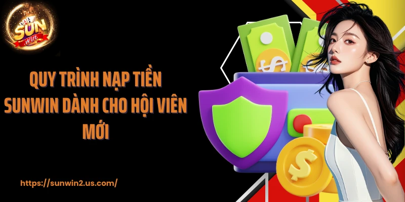 Quy trình nạp tiền SUNWIN dành cho hội viên mới