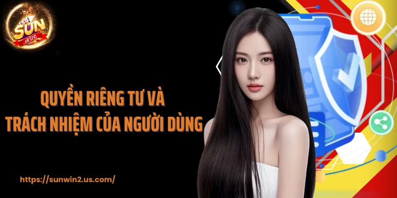 Quyền riêng tư và trách nhiệm của người dùng