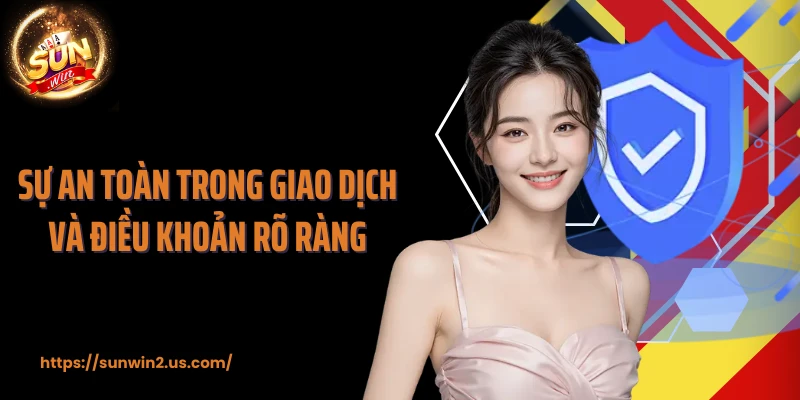 Sự an toàn trong giao dịch và điều khoản rõ ràng