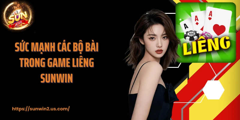 Sức mạnh các bộ bài trong game liêng SUNWIN